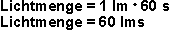 Lichtmenge = 1 lm x 60 s