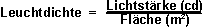 Leuchtdichte = Lichtst�rke (Cd)/ Fl�che (m�)