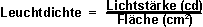 Leuchtdichte = Lichtst�rke (cd) / Fl�che (cm�)